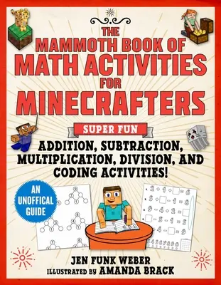 Das Mammutbuch der Mathematikaktivitäten für Minecrafter: Super-Spaß bei Addition, Subtraktion, Multiplikation, Division und Code-Breaking-Aktivitäten - ein Uno - The Mammoth Book of Math Activities for Minecrafters: Super Fun Addition, Subtraction, Multiplication, Division, and Code-Breaking Activities!--An Uno