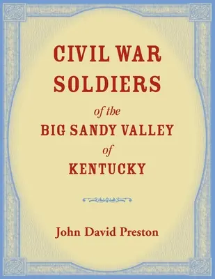 Bürgerkriegssoldaten aus dem Big Sandy Valley in Kentucky - Civil War Soldiers of the Big Sandy Valley of Kentucky