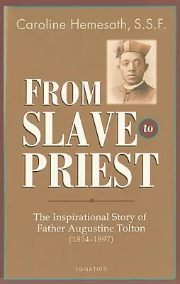 Vom Sklaven zum Priester: Die inspirierende Geschichte von Pater Augustine Tolton (1854-1897) - From Slave to Priest: The Inspirational Story of Father Augustine Tolton (1854-1897)