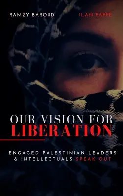 Unsere Vision der Befreiung: Engagierte palästinensische Führungspersönlichkeiten und Intellektuelle melden sich zu Wort - Our Vision for Liberation: Engaged Palestinian Leaders & Intellectuals Speak Out