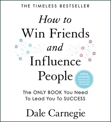 Wie man Freunde gewinnt und Menschen beeinflusst: Aktualisiert für die nächste Generation von Führungskräften - How to Win Friends and Influence People: Updated for the Next Generation of Leaders