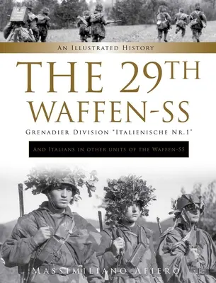 Die 29. Waffen-SS Grenadier-Division Italienische Nr.1: Und Italiener in anderen Einheiten der Waffen-SS: Eine illustrierte Geschichte - The 29th Waffen-SS Grenadier Division Italienische Nr.1: And Italians in Other Units of the Waffen-SS: An Illustrated History