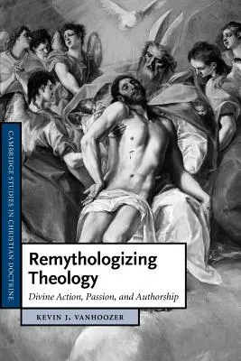 Remythologisierung der Theologie: Göttliches Handeln, Passion und Autorschaft - Remythologizing Theology: Divine Action, Passion, and Authorship