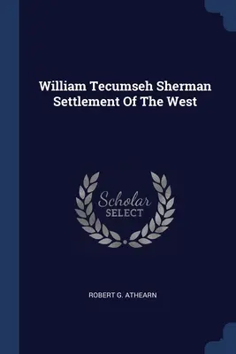 William Tecumseh Sherman Besiedlung des Westens - William Tecumseh Sherman Settlement Of The West