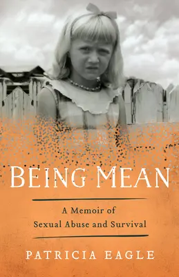Gemein sein: Memoiren über sexuellen Missbrauch und Überleben - Being Mean: A Memoir of Sexual Abuse and Survival