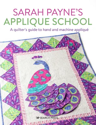 Sarah Payne's Applique Schule: Ein Leitfaden für Hand- und Maschinenapplikationen für Näherinnen und Quilterinnen - Sarah Payne's Applique School: A Guide to Hand and Machine Applique for Sewers and Quilters