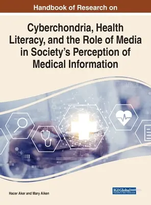 Handbuch der Forschung über Cyberchondrie, Gesundheitskompetenz und die Rolle der Medien bei der Wahrnehmung medizinischer Informationen durch die Gesellschaft - Handbook of Research on Cyberchondria, Health Literacy, and the Role of Media in Society's Perception of Medical Information