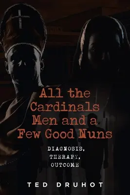Alle Kardinalsmänner und ein paar gute Nonnen: Diagnose, Therapie, Ergebnis - All the Cardinal's Men and a Few Good Nuns: Diagnosis, Therapy, Outcome