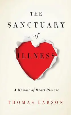 Das Heiligtum der Krankheit: Eine Erinnerung an eine Herzkrankheit - The Sanctuary of Illness: A Memoir of Heart Disease