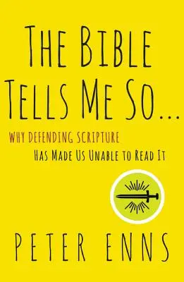 Die Bibel sagt es mir: Warum die Verteidigung der Heiligen Schrift uns unfähig gemacht hat, sie zu lesen - The Bible Tells Me So: Why Defending Scripture Has Made Us Unable to Read It