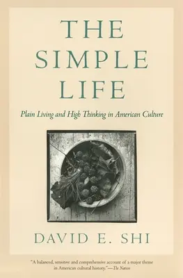 Das einfache Leben: Einfaches Leben und hohes Denken in der amerikanischen Kultur - The Simple Life: Plain Living and High Thinking in American Culture