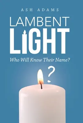 Lambentes Licht: Wer wird ihren Namen kennen? - Lambent Light: Who Will Know Their Name?