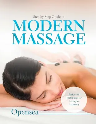 Schritt-für-Schritt-Anleitung zur modernen Massage: Grundlagen und Techniken für ein Leben in Harmonie - Step-by-Step Guide to Modern Massage: Basics and Techniques for Living in Harmony