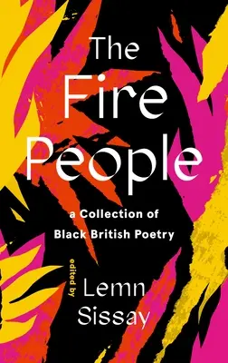 Die Feuerleute: Eine Sammlung britischer schwarzer und asiatischer Lyrik - The Fire People: A Collection of British Black and Asian Poetry