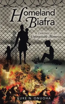 Heimatland Biafra: Eine Chronik unvergeßlicher Erinnerungen - Homeland Biafra: A Chronicle of Unforgettable Memories