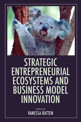 Strategische unternehmerische Ökosysteme und Geschäftsmodellinnovation - Strategic Entrepreneurial Ecosystems and Business Model Innovation