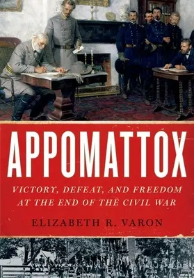 Appomattox: Sieg, Niederlage und Freiheit am Ende des Bürgerkriegs - Appomattox: Victory, Defeat, and Freedom at the End of the Civil War
