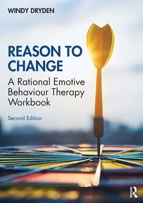 Grund zur Veränderung: Ein Arbeitsbuch zur Rational Emotive Behaviour Therapy (2. Auflage) - Reason to Change: A Rational Emotive Behaviour Therapy Workbook 2nd edition