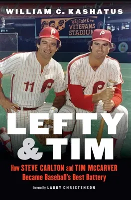 Lefty und Tim: Wie Steve Carlton und Tim McCarver zu Baseballs bester Batterie wurden - Lefty and Tim: How Steve Carlton and Tim McCarver Became Baseball's Best Battery