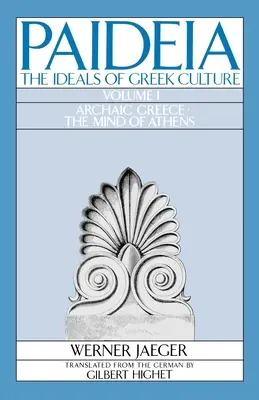 Paideia: Die Ideale der griechischen Kultur: Band I: Das archaische Griechenland: Der Geist von Athen - Paideia: The Ideals of Greek Culture: Volume I: Archaic Greece: The Mind of Athens