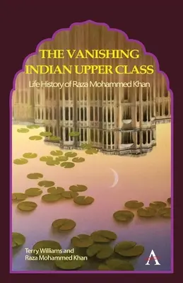 Die verschwindende indische Oberschicht: Die Lebensgeschichte von Raza Mohammed Khan - The Vanishing Indian Upper Class: Life History of Raza Mohammed Khan