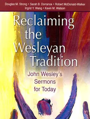 Die Wesleyanische Tradition zurückgewinnen: John Wesleys Predigten für heute - Reclaiming the Wesleyan Tradition: John Wesley's Sermons for Today