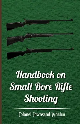 Handbuch des Kleinkaliberschießens - Ausrüstung, Treffsicherheit, Scheibenschießen, praktisches Schießen, Schießstände, Schützenvereine - Handbook on Small Bore Rifle Shooting - Equipment, Marksmanship, Target Shooting, Practical Shooting, Rifle Ranges, Rifle Clubs