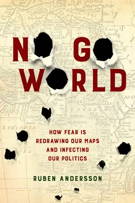 No Go World: Wie die Angst unsere Landkarten neu zeichnet und unsere Politik infiziert - No Go World: How Fear Is Redrawing Our Maps and Infecting Our Politics