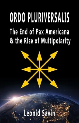 Ordo Pluriversalis: Das Ende der Pax Americana und der Aufstieg der Multipolarität - Ordo Pluriversalis: The End of Pax Americana and the Rise of Multipolarity