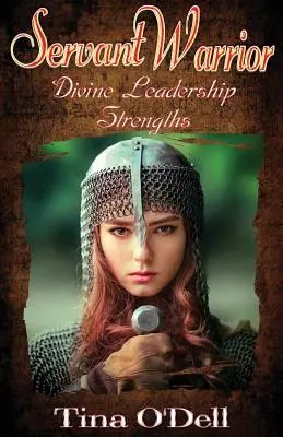 Dienender Krieger: Divine Leadership Strengths - Servant Warrior: Divine Leadership Strengths