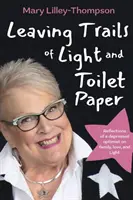 Spuren von Licht und Toilettenpapier hinterlassen: Überlegungen eines depressiven Optimisten zu Familie, Liebe und Licht - Leaving Trails of Light and Toilet Paper: Reflections of a depressed optimist on family, love, and Light