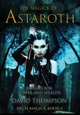 Die Magie des Astaroth: Rituale für Macht und Reichtum - The Magick of Astaroth: Rituals for Power and Wealth