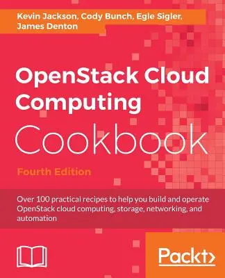 OpenStack Cloud Computing Kochbuch - Vierte Ausgabe: Über 100 praktische Rezepte für den Aufbau und Betrieb von OpenStack-Cloud-Computing, -Speicher, -Netzwerken - OpenStack Cloud Computing Cookbook - Fourth Edition: Over 100 practical recipes to help you build and operate OpenStack cloud computing, storage, netw