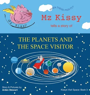 Mz Kissy erzählt eine Geschichte über die Planeten und den Weltraumbesucher: Wenn diese Schweine fliegen - Mz Kissy Tells a Story of the Planets and the Space Visitor: When These Pigs Fly