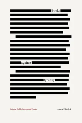 Bücher gegen die Tyrannei: Katalanische Verleger unter Franco - Books Against Tyranny: Catalan Publishers Under Franco