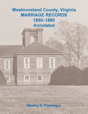 Westmoreland County, Virginia Heiratsaufzeichnungen, 1850-1880 (kommentiert) - Westmoreland County, Virginia Marriage Records, 1850-1880 Annotated