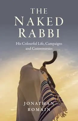 Der nackte Rabbi: Sein buntes Leben, Kampagnen und Kontroversen - The Naked Rabbi: His Colourful Life, Campaigns and Controversies