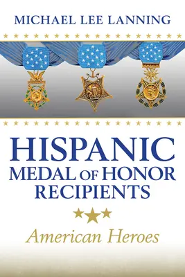 Hispanische Empfänger der Ehrenmedaille: Amerikanische Helden - Hispanic Medal of Honor Recipients: American Heroes