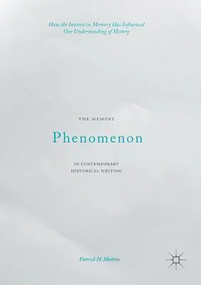 Das Phänomen der Erinnerung in der zeitgenössischen Geschichtsschreibung: Wie das Interesse an der Erinnerung unser Verständnis von Geschichte beeinflusst hat - The Memory Phenomenon in Contemporary Historical Writing: How the Interest in Memory Has Influenced Our Understanding of History