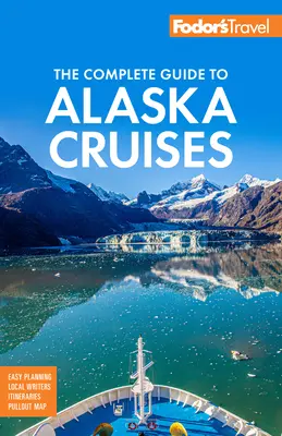 Fodor's Vollständiger Führer zu Alaska-Kreuzfahrten - Fodor's the Complete Guide to Alaska Cruises