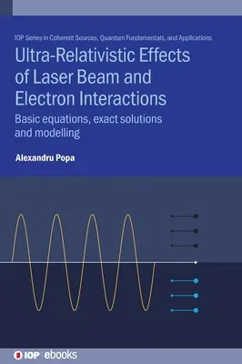 Ultra-Relativistische Effekte der Wechselwirkung von Laserstrahlen und Elektronen: Grundgleichungen, exakte Lösungen und Modellierung - Ultra-Relativistic Effects of Laser Beam and Electron Interactions: Basic equations, exact solutions and modelling