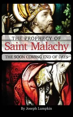 Die Prophezeiung des Heiligen Malachias: Das baldige Ende der Tage - The Prophecy of Saint Malachy: The Soon Coming End of Days