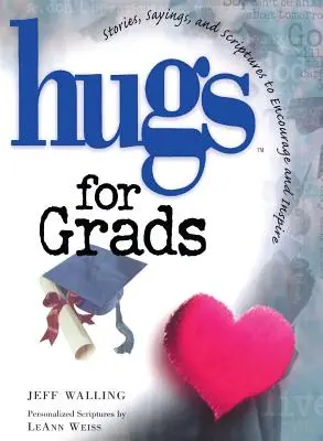 Umarmungen für Absolventen: Geschichten, Sprüche und Bibelstellen zur Ermutigung und Inspiration - Hugs for Grads: Stories, Sayings, and Scriptures to Encourage and Inspire