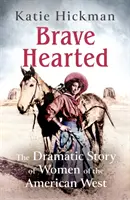 Brave Hearted - Die dramatische Geschichte der Frauen des amerikanischen Westens - Brave Hearted - The Dramatic Story of Women of the American West