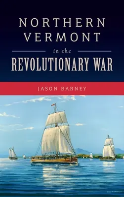 Das nördliche Vermont im Revolutionskrieg - Northern Vermont in the Revolutionary War