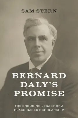 Bernard Dalys Versprechen: Das bleibende Vermächtnis einer ortsbezogenen Wissenschaft - Bernard Daly's Promise: The Enduring Legacy of a Place-Based Scholarship