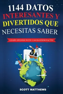 1144 Datos Interesantes Y Divertidos Que Necesitas Saber - Spanisch lernen mit 1144 Fakten! - 1144 Datos Interesantes Y Divertidos Que Necesitas Saber - Learn Spanish With 1144 Facts!