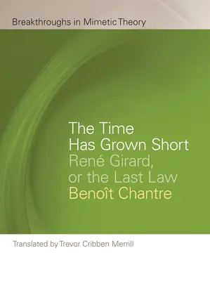Die Zeit ist kurz geworden: Ren Girard oder das letzte Gesetz - The Time Has Grown Short: Ren Girard, or the Last Law