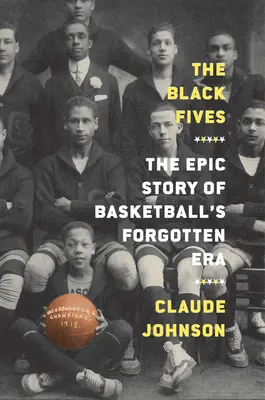 Die Schwarzen Fünfen: Die epische Geschichte der vergessenen Ära des Basketballs - The Black Fives: The Epic Story of Basketball's Forgotten Era