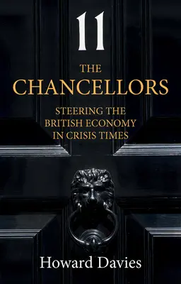 Die Bundeskanzler: Die Steuerung der britischen Wirtschaft in Krisenzeiten - The Chancellors: Steering the British Economy in Crisis Times